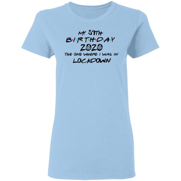 My 59th Birthday 2020 The One Where I Was In Lockdown T-Shirts, Hoodies, Long Sleeve