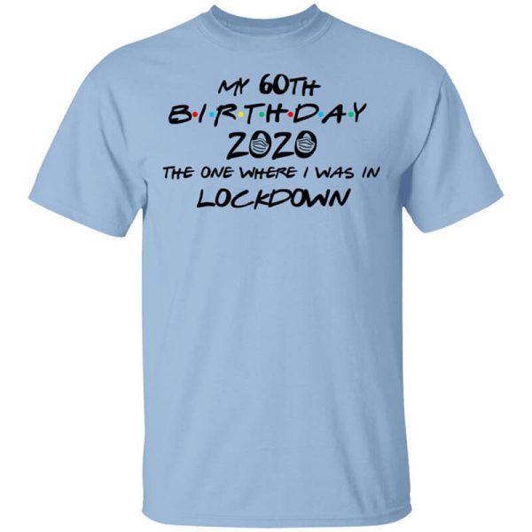 My 60th Birthday 2020 The One Where I Was In Lockdown T-Shirts, Hoodies, Long Sleeve
