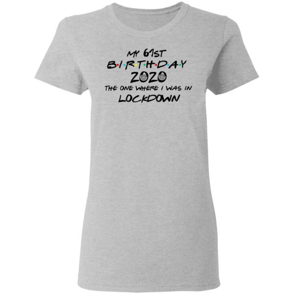 My 61st Birthday 2020 The One Where I Was In Lockdown T-Shirts, Hoodies, Long Sleeve