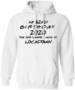 My 62nd Birthday 2020 The One Where I Was In Lockdown T Shirts Hoodies Long Sleeve 6