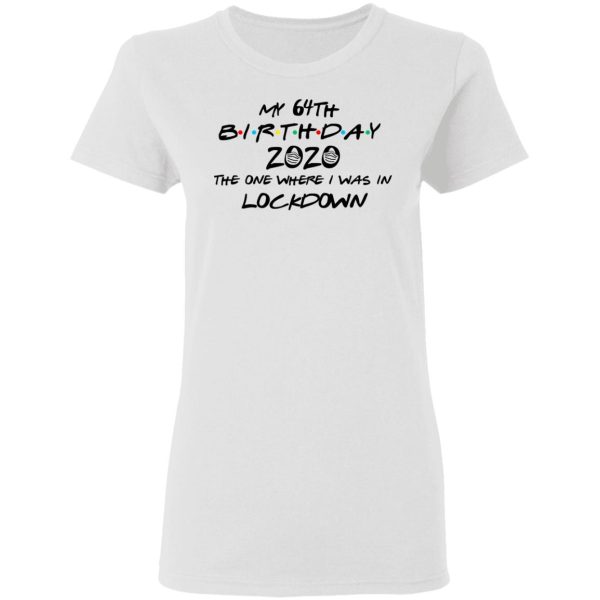 My 64th Birthday 2020 The One Where I Was In Lockdown T-Shirts, Hoodies, Long Sleeve