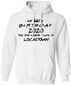 My 66th Birthday 2020 The One Where I Was In Lockdown T-Shirts, Hoodies, Long Sleeve 8 My 66th Birthday 2020 The One Where I Was In Lockdown T Shirts Hoodies Long Sleeve 6