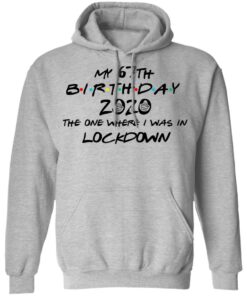 My 67th Birthday 2020 The One Where I Was In Lockdown T Shirts Hoodies Long Sleeve 5