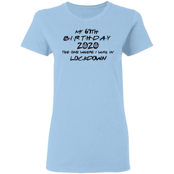 My 69th Birthday 2020 The One Where I Was In Lockdown T-Shirts, Hoodies, Long Sleeve