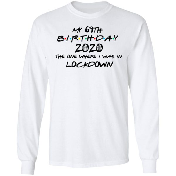 My 69th Birthday 2020 The One Where I Was In Lockdown T-Shirts, Hoodies, Long Sleeve