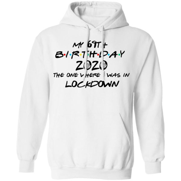 My 69th Birthday 2020 The One Where I Was In Lockdown T-Shirts, Hoodies, Long Sleeve