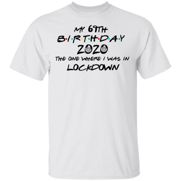 My 69th Birthday 2020 The One Where I Was In Lockdown T-Shirts, Hoodies, Long Sleeve