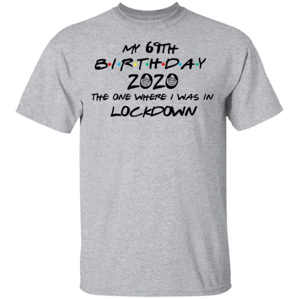 My 69th Birthday 2020 The One Where I Was In Lockdown T-Shirts, Hoodies, Long Sleeve