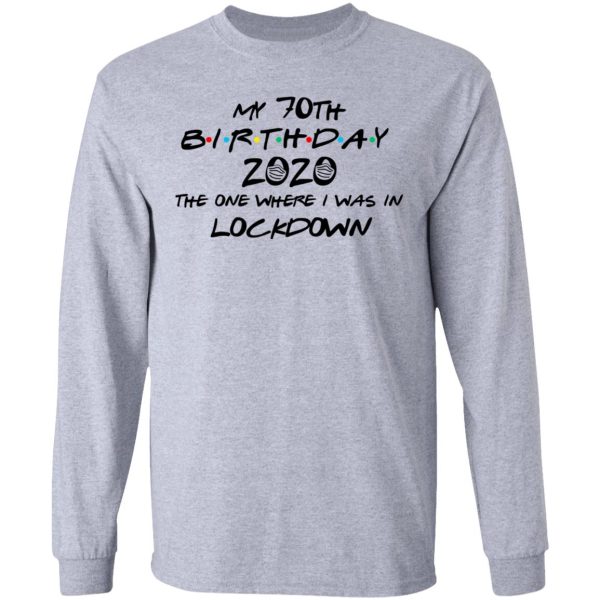 My 70th Birthday 2020 The One Where I Was In Lockdown T-Shirts, Hoodies, Long Sleeve