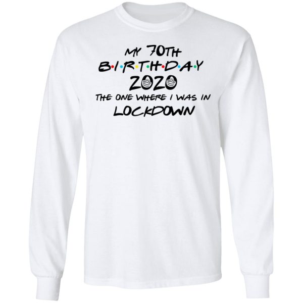 My 70th Birthday 2020 The One Where I Was In Lockdown T-Shirts, Hoodies, Long Sleeve