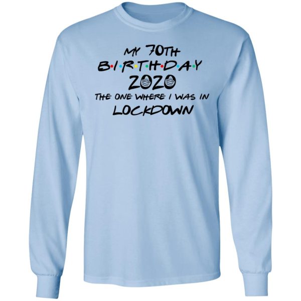 My 70th Birthday 2020 The One Where I Was In Lockdown T-Shirts, Hoodies, Long Sleeve