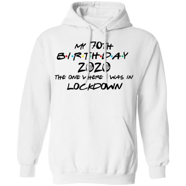 My 70th Birthday 2020 The One Where I Was In Lockdown T-Shirts, Hoodies, Long Sleeve