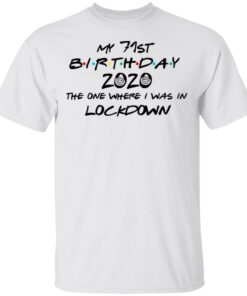 My 71st Birthday 2020 The One Where I Was In Lockdown T Shirts Hoodies Long Sleeve 8