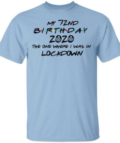 My 72nd Birthday 2020 The One Where I Was In Lockdown T Shirts Hoodies Long Sleeve 1