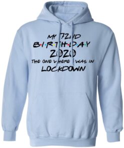 My 72nd Birthday 2020 The One Where I Was In Lockdown T-Shirts, Hoodies, Long Sleeve 9 My 72nd Birthday 2020 The One Where I Was In Lockdown T Shirts Hoodies Long Sleeve 7