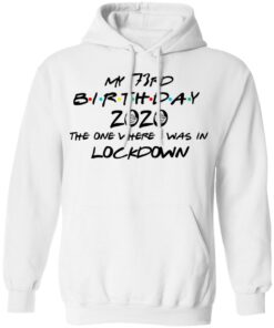 My 73rd Birthday 2020 The One Where I Was In Lockdown T-Shirts, Hoodies, Long Sleeve 8 My 73rd Birthday 2020 The One Where I Was In Lockdown T Shirts Hoodies Long Sleeve 6