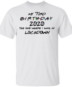 My 73rd Birthday 2020 The One Where I Was In Lockdown T-Shirts, Hoodies, Long Sleeve 10 My 73rd Birthday 2020 The One Where I Was In Lockdown T Shirts Hoodies Long Sleeve 8