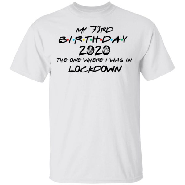 My 73rd Birthday 2020 The One Where I Was In Lockdown T-Shirts, Hoodies, Long Sleeve