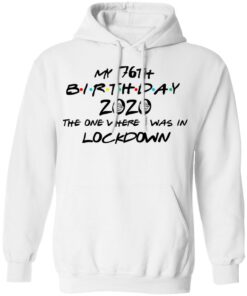 My 76th Birthday 2020 The One Where I Was In Lockdown T Shirts Hoodies Long Sleeve 6