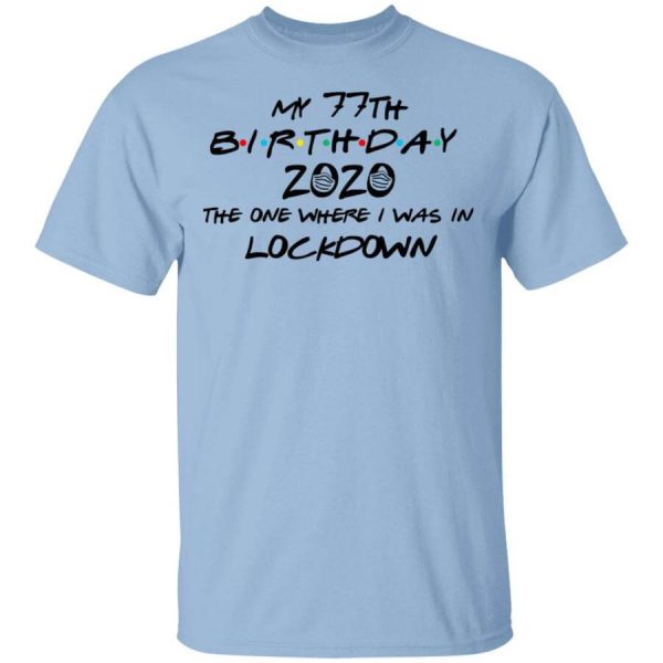 My 77th Birthday 2020 The One Where I Was In Lockdown T-Shirts, Hoodies, Long Sleeve