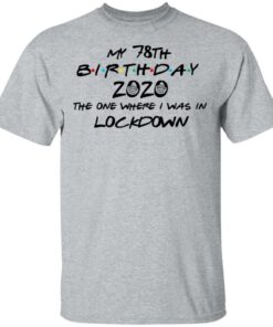 My 78th Birthday 2020 The One Where I Was In Lockdown T Shirts Hoodies Long Sleeve 9