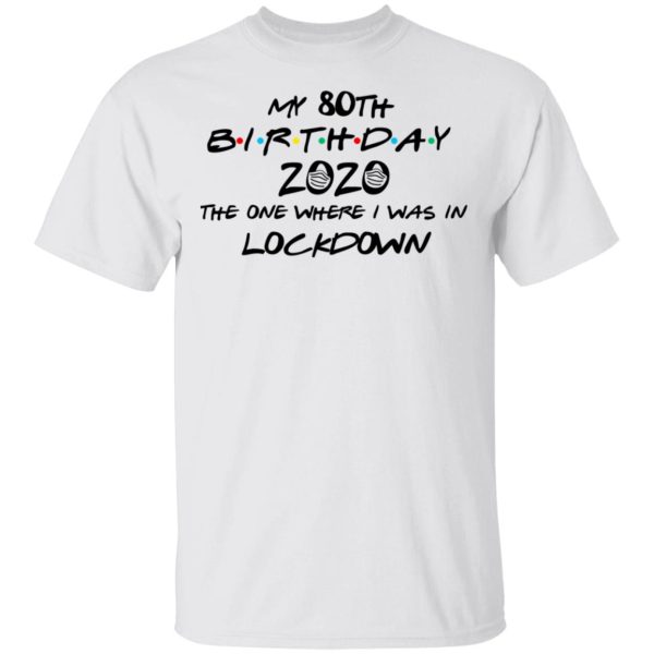 My 80th Birthday 2020 The One Where I Was In Lockdown T-Shirts, Hoodies, Long Sleeve