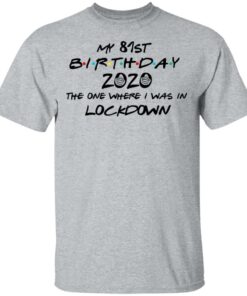My 81st Birthday 2020 The One Where I Was In Lockdown T Shirts Hoodies Long Sleeve 9