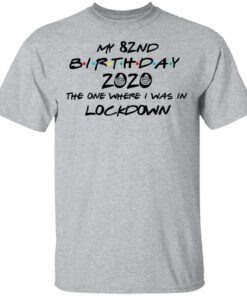 My 82nd Birthday 2020 The One Where I Was In Lockdown T-Shirts, Hoodies, Long Sleeve 11 My 82nd Birthday 2020 The One Where I Was In Lockdown T Shirts Hoodies Long Sleeve 9