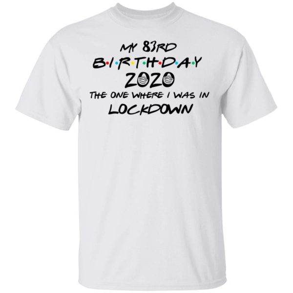 My 83rd Birthday 2020 The One Where I Was In Lockdown T-Shirts, Hoodies, Long Sleeve