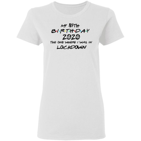 My 84th Birthday 2020 The One Where I Was In Lockdown T-Shirts, Hoodies, Long Sleeve