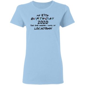 My 87th Birthday 2020 The One Where I Was In Lockdown T-Shirts, Hoodies, Long Sleeve