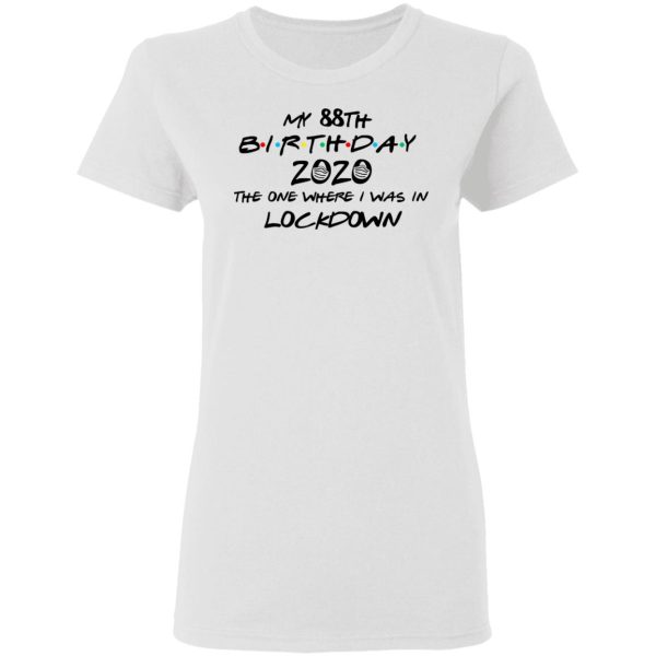 My 88th Birthday 2020 The One Where I Was In Lockdown T-Shirts, Hoodies, Long Sleeve