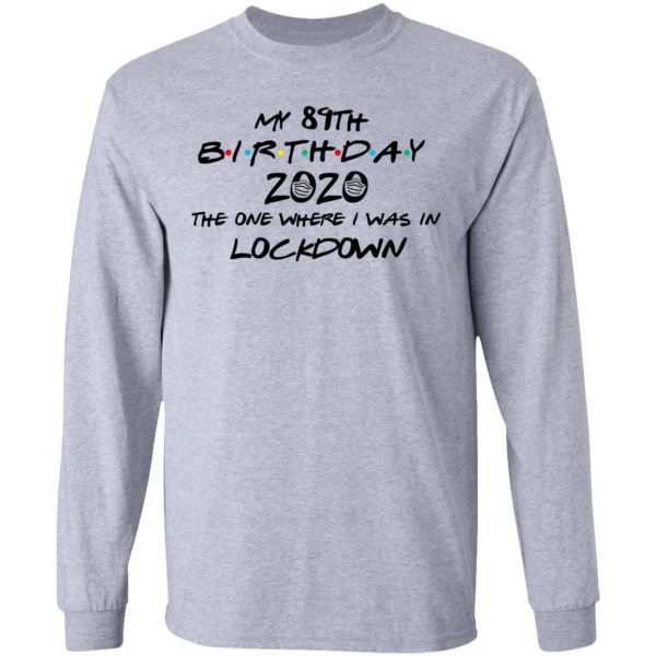 My 89th Birthday 2020 The One Where I Was In Lockdown T-Shirts, Hoodies, Long Sleeve