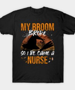 My Broom Broke So I Be Came A Nurse Halloween T shirt 1