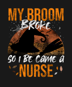 My Broom Broke So I Be Came A Nurse Halloween T-shirt 1 My Broom Broke So I Be Came A Nurse Halloween T shirt 2