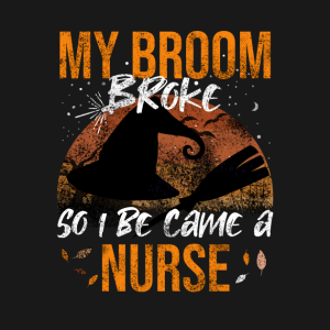 My Broom Broke So I Be Came A Nurse Halloween T shirt 2