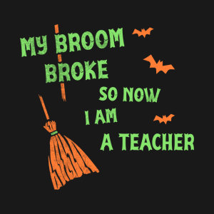 My Broom Broke So Now I Am A Teacher Funny Halloween T shirt 2