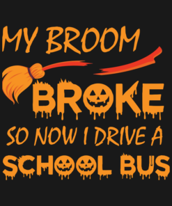 My Broom Broke So Now I Drive A School Bus T Shirt 2