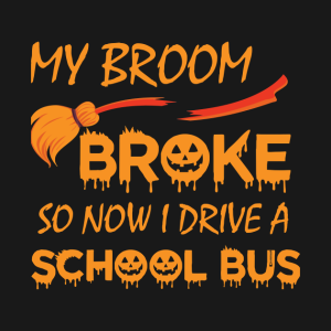 My Broom Broke So Now I Drive A School Bus T Shirt 2