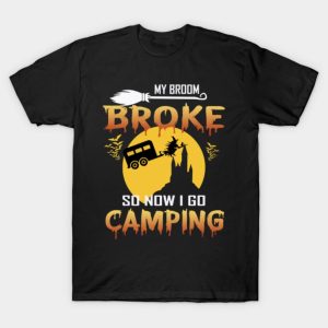 My Broom Broke So Now I Go Camping T-Shirt