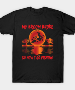 My Broom Broke So Now I Go Fishing T-Shirt 1 My Broom Broke So Now I Go Fishing T Shirt 2