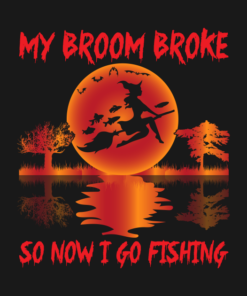 My Broom Broke So Now I Go Fishing T-Shirt 2 My Broom Broke So Now I Go Fishing T Shirt 3