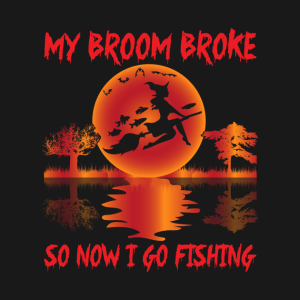 My Broom Broke So Now I Go Fishing T Shirt 3