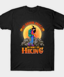 My Broom Broke So Now I Go Hiking Halloween Hiking T Shirt 1