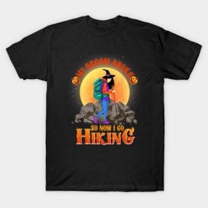 My Broom Broke So Now I Go Hiking Halloween Hiking T Shirt 1