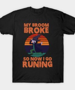 My Broom Broke So Now I Go Running Shirt 1