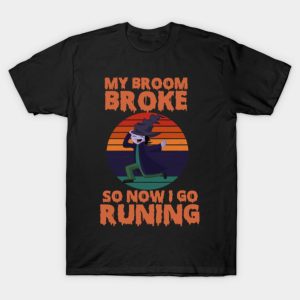 My Broom Broke So Now I Go Running Shirt 1