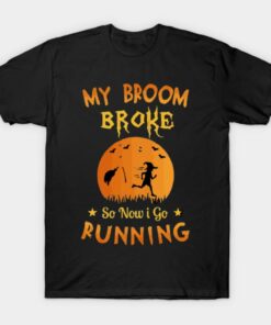 My Broom Broke So Now I Go Running T Shirt 1