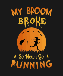 My Broom Broke So Now I Go Running T Shirt 2