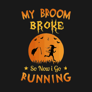 My Broom Broke So Now I Go Running T Shirt 2